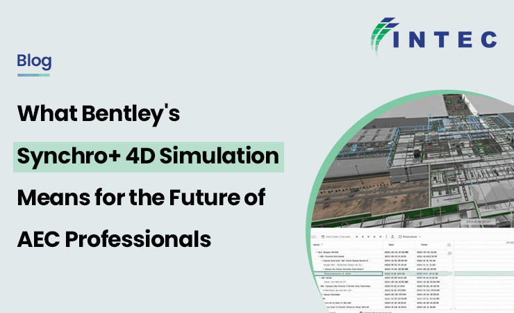 What Bentley's Synchro+ 4D Simulation Means for the Future of AEC Professionals