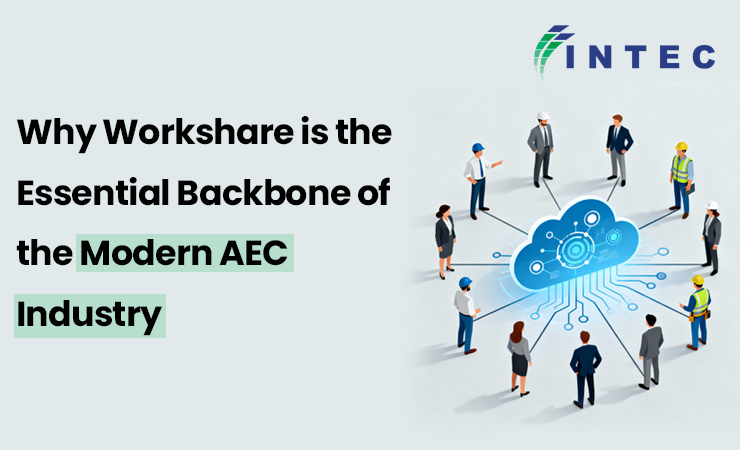 Why Workshare is the Essential Backbone of the Modern AEC Industry